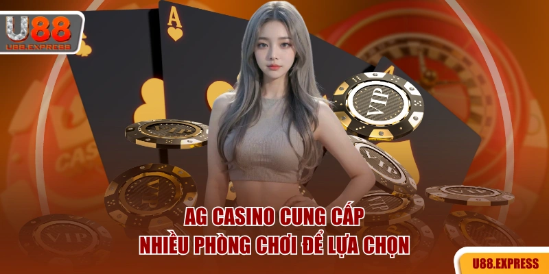AG Casino cung cấp nhiều phòng chơi để lựa chọn