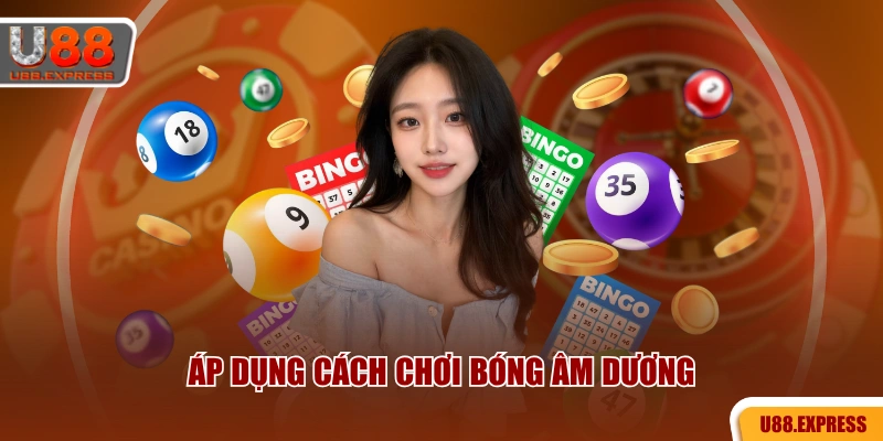 Áp dụng cách chơi bóng âm dương