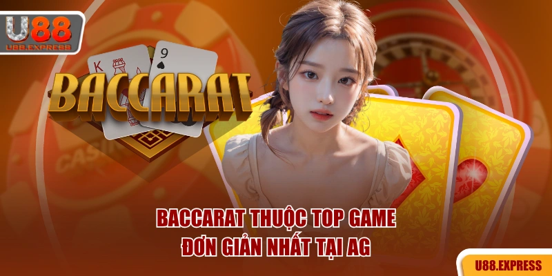 Baccarat thuộc TOP game đơn giản nhất tại AG