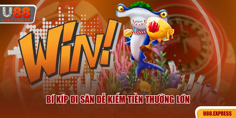 Bí kíp đi săn dễ kiếm tiền thưởng lớn