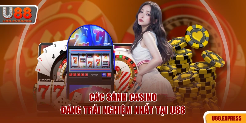 Các sảnh casino đáng trải nghiệm nhất tại U88