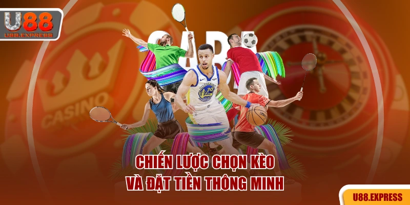 Chiến lược chọn kèo và đặt tiền thông minh