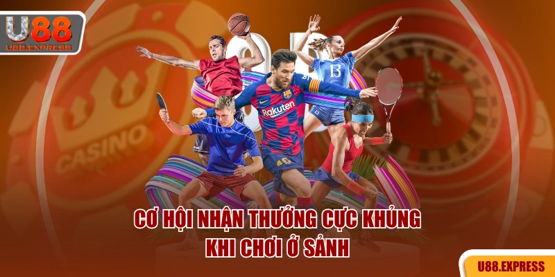 Cơ hội nhận thưởng cực khủng khi chơi ở sảnh