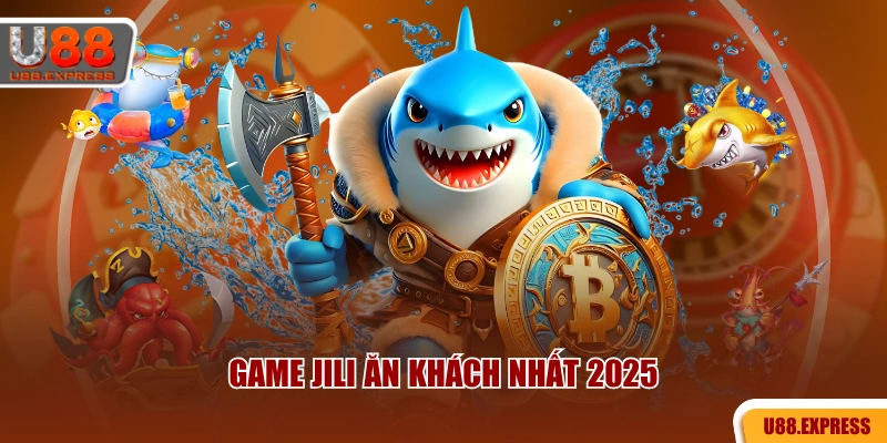 Game Jili ăn khách nhất 2025