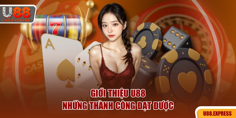 Giới thiệu U88 - Những thành công đạt được