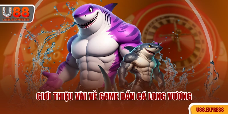Giới thiệu vài về game Bắn cá Long Vương
