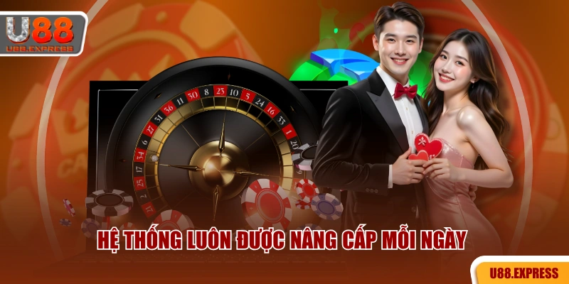 Hệ thống luôn được nâng cấp mỗi ngày 