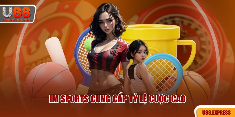 IM SPORTS cung cấp tỷ lệ cược cao