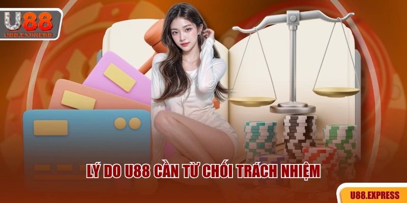 Lý do U88 cần từ chối trách nhiệm