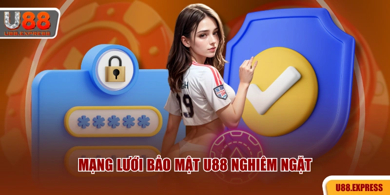 Mạng lưới bảo mật U88 nghiêm ngặt
