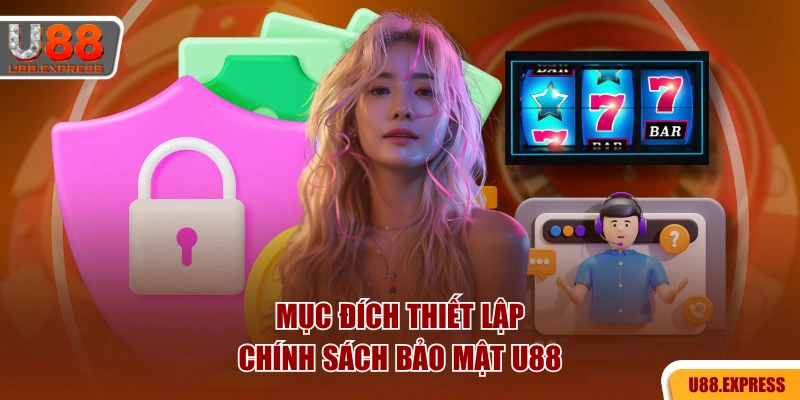 Mục đích thiết lập chính sách bảo mật U88