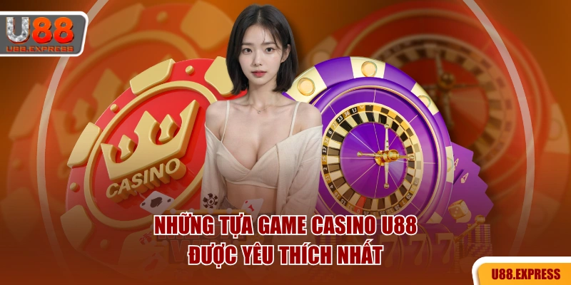Những tựa game casino U88 được yêu thích nhất
