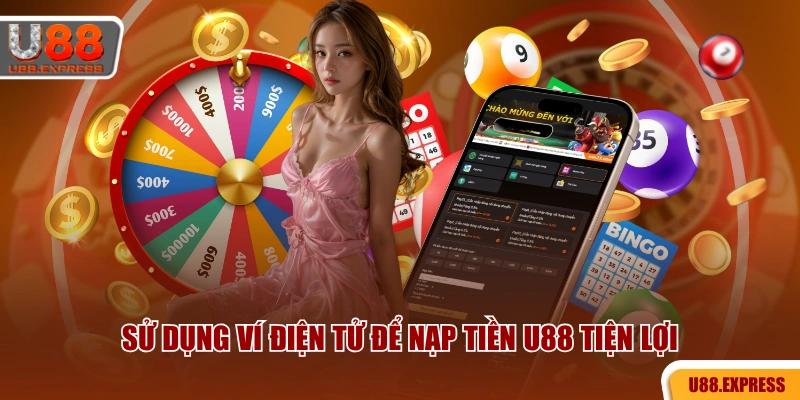 Sử dụng ví điện tử để nạp tiền U88 tiện lợi