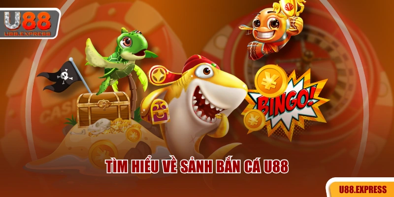 Tìm hiểu về sảnh bắn cá U88