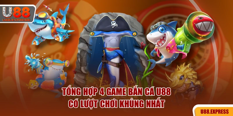 Tổng hợp 4 game bắn cá U88 có lượt chơi khủng nhất