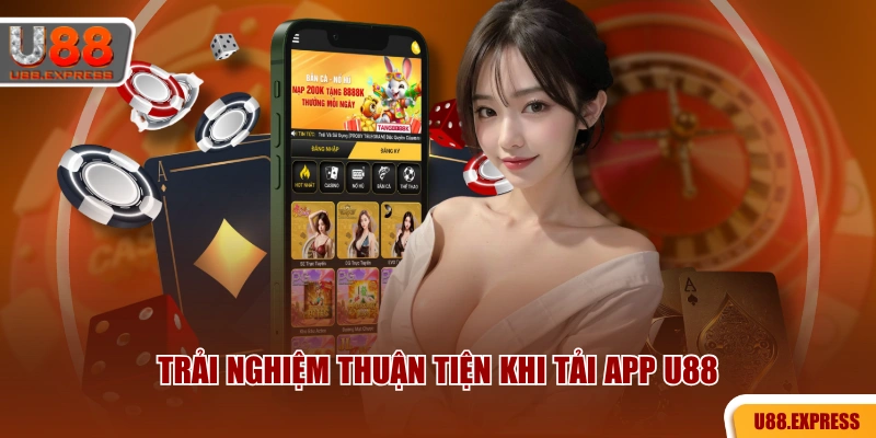 Trải nghiệm thuận tiện khi tải app U88