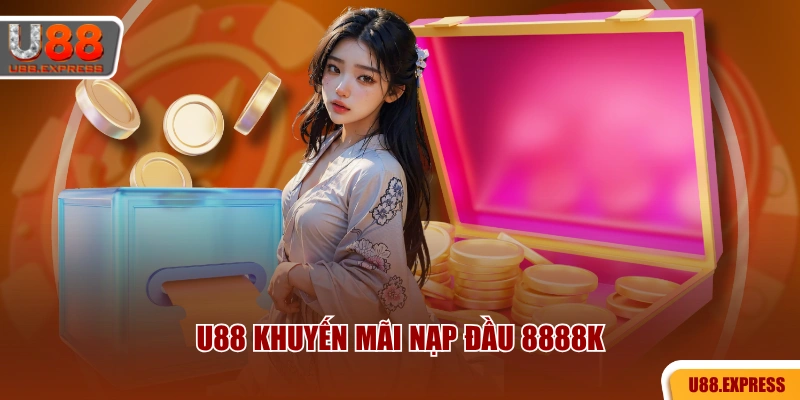 U88 khuyến mãi nạp đầu 8888K
