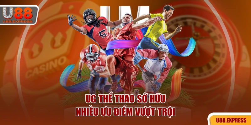 UG thể thao sở hữu nhiều ưu điểm vượt trội